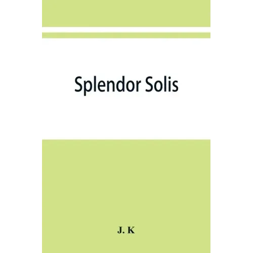 Splendor solis; alchemical treatises of Solomon Trismosin adept and teacher of paracelsus including 22 allegorical picture reproduced from the origina