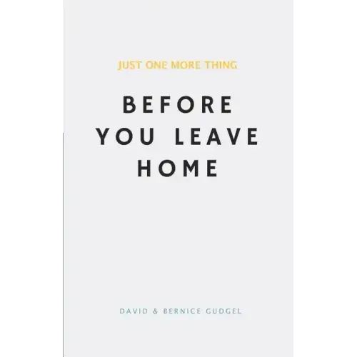 Just One More Thing: Before You Leave Home
