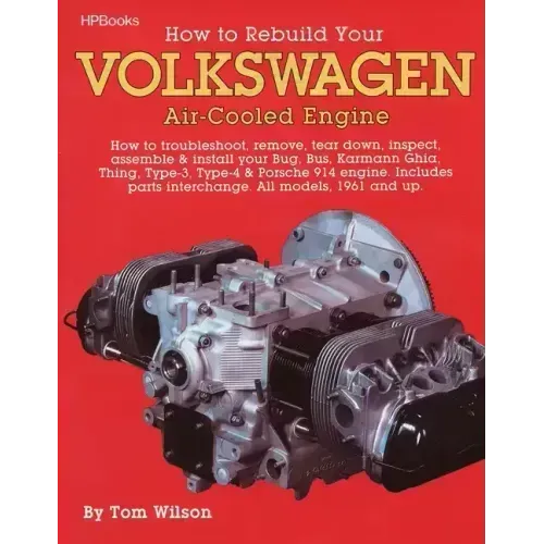 How to Rebuild Your Volkswagen Air-Cooled Engine: How to Troubleshoot, Remove, Tear Down, Inspect, Assemble & Install Your Bug, Bus, Karmann Ghia, Thi