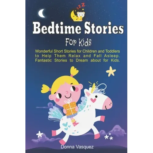 Bedtime Stories for Kids: Wonderful Moral Short Stories for Kids and Toddlers to Help Them Relax and Fall Asleep. Fantastic Stories to Dream abo