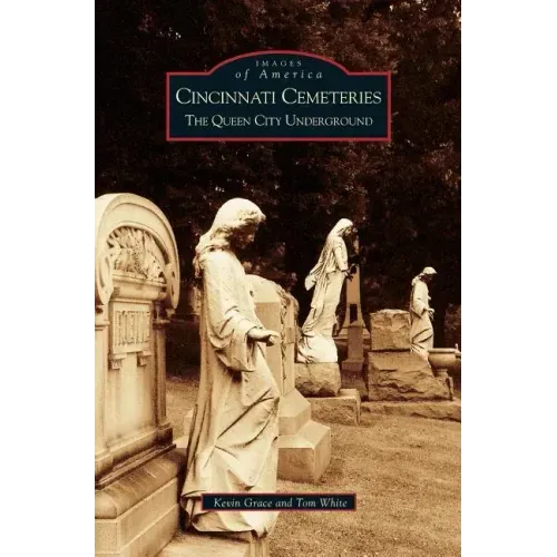 Cincinnati Cemeteries: The Queen City Underground