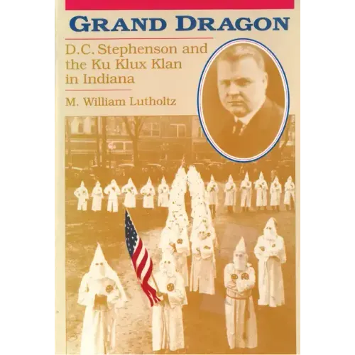 Grand Dragon: D.C. Stephenson and the Ku Klux Klan