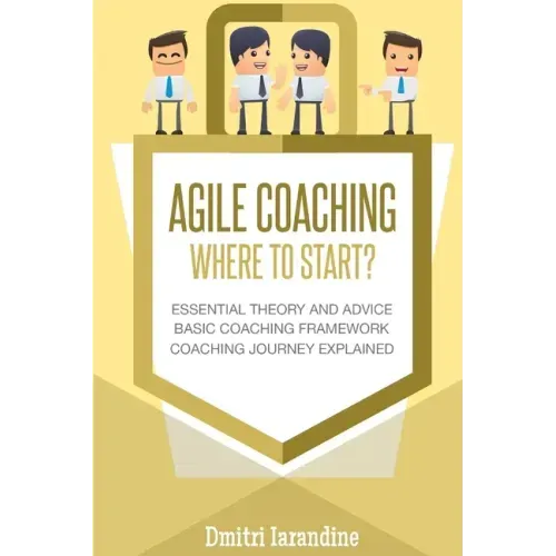 Agile Coaching: Where to Start?: Role Introduction and Basic Framework to get you going