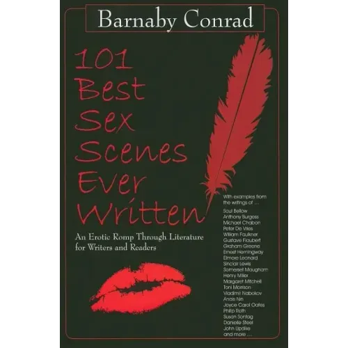 101 Best Sex Scenes Ever Written: An Erotic Romp Through Literature for Writers and Readers