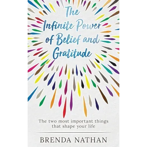 The Infinite Power of Belief and Gratitude: The Two Most Important Things That Shape Your Life
