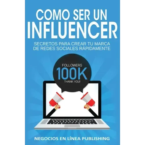 Como ser un Influencer: Secretos Para Crear tu Marca de Redes Sociales Rápidamente.