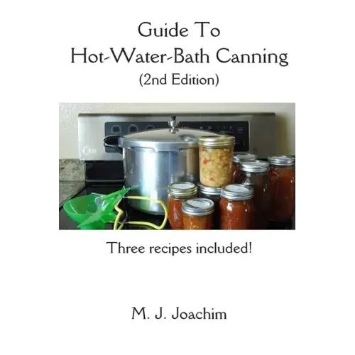 Guide to Hot-Water-Bath Canning: 2nd Edition