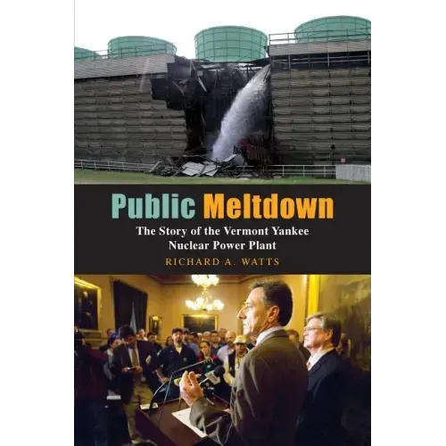 Public Meltdown: The Story of the Vermont Yankee Nuclear Power Plant