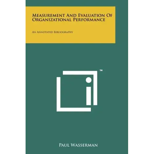 Measurement And Evaluation Of Organizational Performance: An Annotated Bibliography