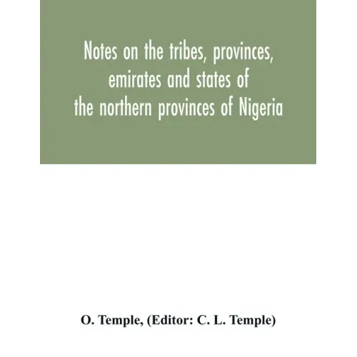 Notes on the tribes, provinces, emirates and states of the northern provinces of Nigeria