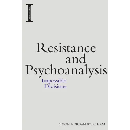 Resistance and Psychoanalysis: Impossible Divisions