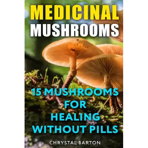 Medicinal Mushrooms: 15 Mushrooms For Healing Without Pills