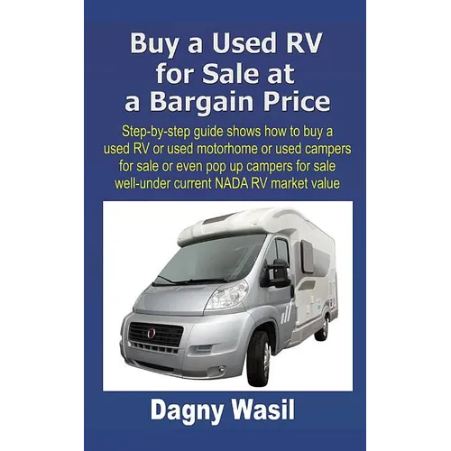 Buy a Used RV for Sale at a Bargain Price: Step-by-step guide shows how to buy a used RV or used motorhome or used campers for sale or even pop up cam
