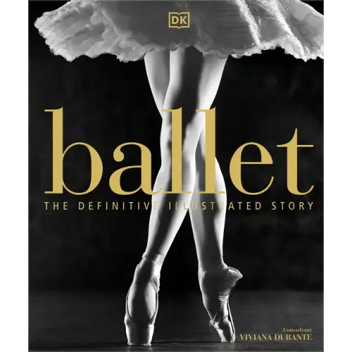 Ballet: The Definitive Illustrated Story