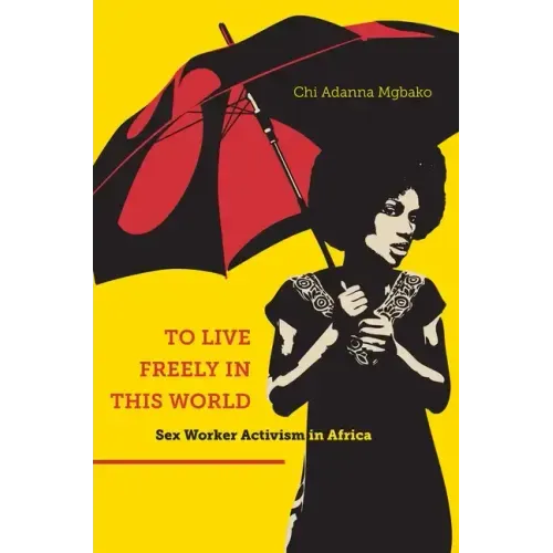 To Live Freely in This World: Sex Worker Activism in Africa