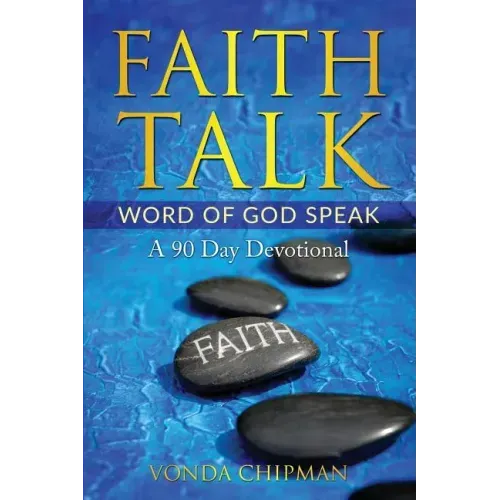 Faith Talk Word of God Speak: A 90 Day Devotional