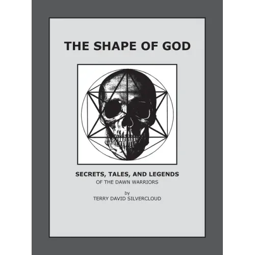The Shape of God: Secrets, Tales, and Legends of the Dawn Warriors