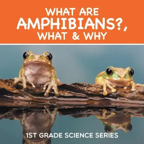 What Are Amphibians?, What & Why: 1st Grade Science Series