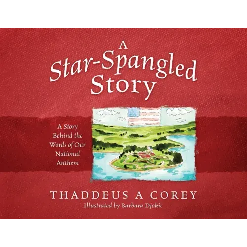 A Star-Spangled Story: A Story Behind the Words of Our National Anthem