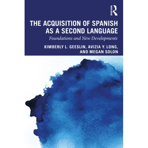 The Acquisition of Spanish as a Second Language: Foundations and New Developments