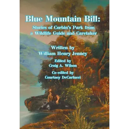 Blue Mountain Bill: Stories of Corbin's Park from a Wildlife Guide and Caretaker