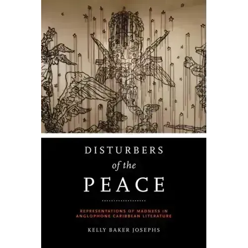 Disturbers of the Peace: Representations of Madness in Anglophone Caribbean Literature