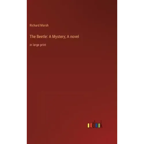 The Beetle: A Mystery; A novel: in large print