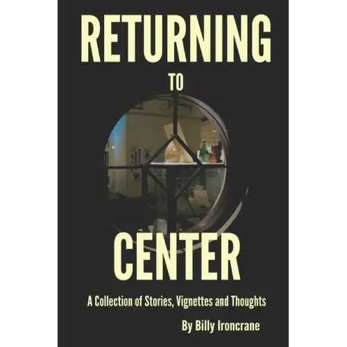 Returning to Center: A Collection of Stories, Vignettes and Thoughts