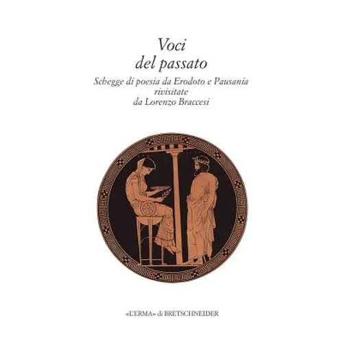 Voci del Passato: Schegge Di Poesia Da Erodoto E Pausania Rivisitate Da Lorenzo Braccesi