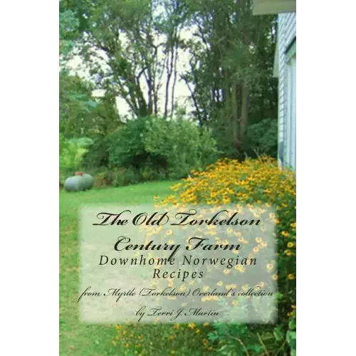 The Old Torkelson Century Farm: Downhome Norwegian Recipes