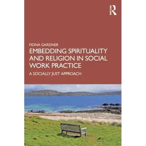 Embedding Spirituality and Religion in Social Work Practice: A Socially Just Approach