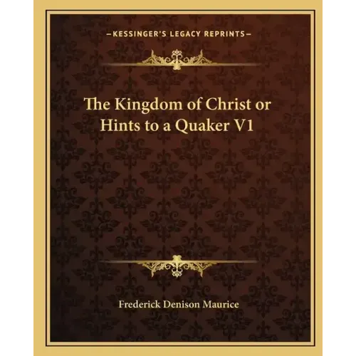 The Kingdom of Christ or Hints to a Quaker V1