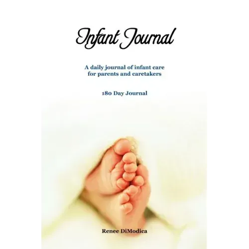 Infant Journal: A Daily Journal of Infant Care for Parents and Caretakers