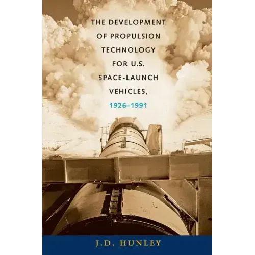 The Development of Propulsion Technology for U.S. Space-Launch Vehicles, 1926-1991