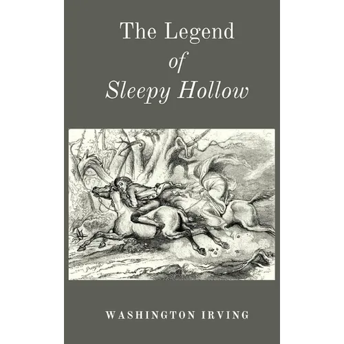 The Legend of Sleepy Hollow: A Haunted American Classic, First Published 1820