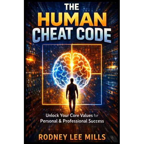 The Human Cheat Code: Unlock Your Core Values for Personal and Professional Growth