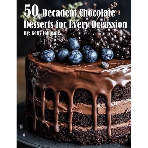 50 Decadent Chocolate Desserts for Every Occassion