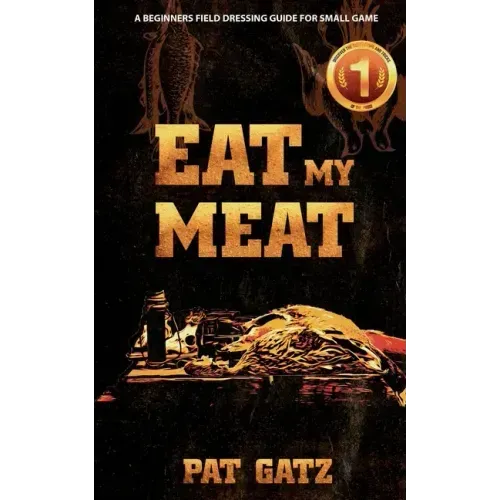 Eat My Meat - A Beginners Field Dressing Guide For Small Game