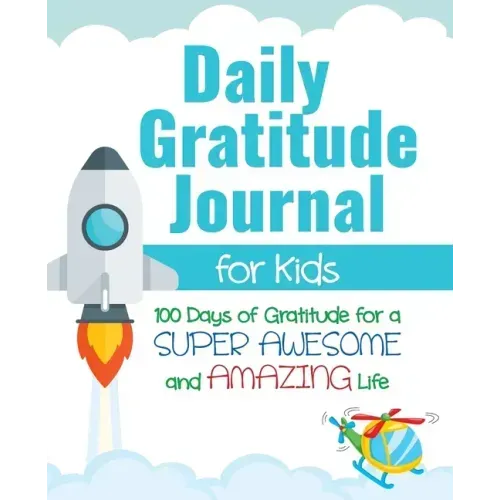 Daily Gratitude Journal for Kids: 100 Days of Gratitude for a Super Awesome and Amazing Life
