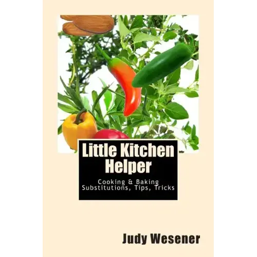 Little Kitchen Helper: Cooking & Baking Substitutions, Tips, Tricks