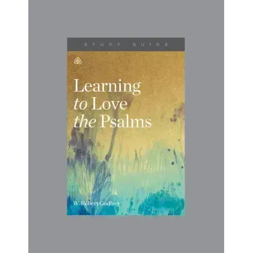Learning to Love the Psalms, Teaching Series Study Guide