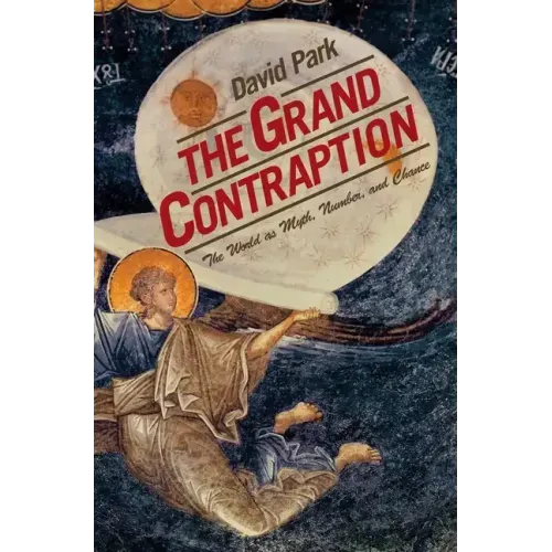 The Grand Contraption: The World as Myth, Number, and Chance