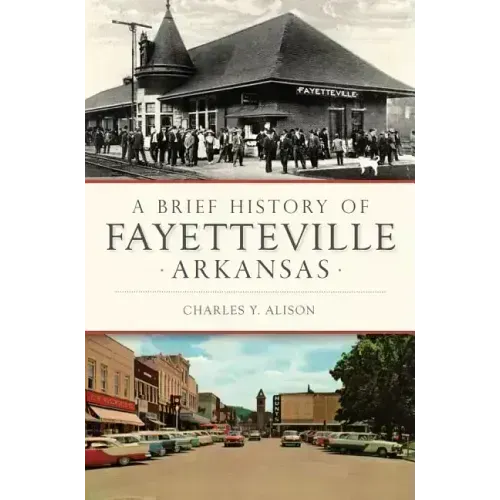 A Brief History of Fayetteville Arkansas