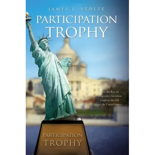 Participation Trophy: How the Rise of Progressive Socialism Leads to the Fall of the United States