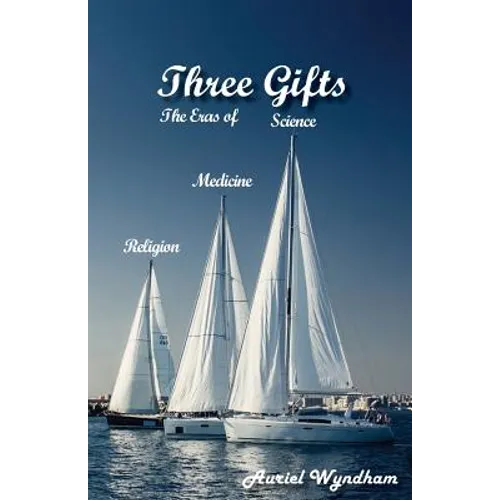 Three Gifts: The Eras of Science, Medicine, Religion