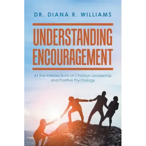 Understanding Encouragement: At the Intersections of Christian Leadership and Positive Psychology
