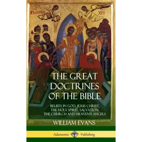The Great Doctrines of the Bible: Beliefs in God, Jesus Christ, the Holy Spirit, Salvation, The Church and Heaven's Angels (Hardcover)