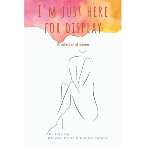 I'm Just Here for Display: A Collection of Poems