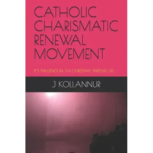 Catholic Charismatic Renewal Movement: It's Influence in the Christian Spiritual Life