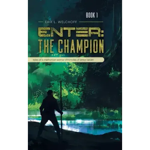 Enter: The Champion: Tales of a Methonian Warrior Chronicles of Anton Seven